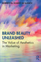 Brand Beauty Unleashed : The Value of Aesthetics in Marketing