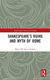 Shakespeare???s Ruins and Myth of Rome