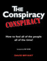The Conspiracy Conspiracy : How to fool all of the people all of the time!