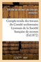 Compte-Rendu Des Travaux Du Comite Sectionnaire Lyonnais de la Societe Francaise de Secours : Aux Blesses & Malades Des Armees de Terre Et de Mer: Guerre de 1870-1871