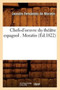 Chefs-d'Oeuvre Du Theatre Espagnol . Moratin (Ed.1822)