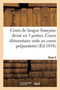 Cours de Langue Francaise Divise En Trois Parties. Cours Elementaire Tome 2 : Faisant Suite Au Cours Preparatoire