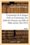 Grammaire de la Langue d'Oil, Ou Grammaire Des Dialectes Francais Aux Xiie Et Xiiie Siecles Tome 1 : : Suivie d'Un Glossaire.