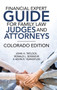 Financial Expert Guide for Family Law Judges and Attorneys : Colorado Edition