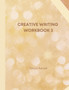 Creative Writing Workbook 3 : Your Writing Routine Made Easier