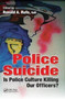 Police Suicide : Is Police Culture Killing Our Officers?