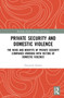 Private Security and Domestic Violence : The Risks and Benefits of Private Security Companies Working With Victims of Domestic Violence