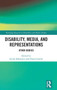 Disability, Media, and Representations : Other Bodies