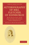 Autobiography of Mrs. Fletcher of Edinburgh : With Selections from Her Letters and Other Family Memorials