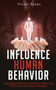 Influence Human Behavior : Psychology of Human Behavior, Influencing Others, and the Power of Nudges : 2