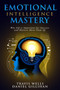 Emotional Intelligence Mastery : Why EQ is Important for Success and Matters More Than IQ : 2