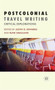 Postcolonial Travel Writing : Critical Explorations