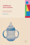 Childhood and Markets : Infants, Parents and the Business of Child Caring