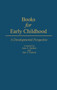 Books for Early Childhood : A Developmental Perspective