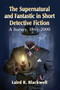 The Supernatural and Fantastic in Short Detective Fiction : A Survey, 1841-2000
