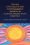 Trauma, Spirituality, and Posttraumatic Growth in Clinical Social Work Practice