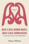 What a Real Woman Wants, What a Real Woman Needs : A Gentleman's Guide to Understanding Women