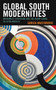 Global South Modernities : Modernist Literature and the Avant-Garde in Latin America