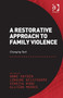 A Restorative Approach to Family Violence : Changing Tack