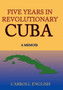 Five Years in Revolutionary Cuba : A Memoir