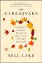 The Caregivers : A Support Group's Stories of Slow Loss, Courage, and Love