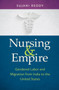 Nursing and Empire : Gendered Labor and Migration from India to the United States