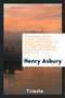 Reminiscences of Quincy, Illinois, Containing Historical Events, Anecdotes, Matters Concerning Old Settlers and Old Times, Etc. by Henry Asbury - Paperback