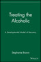 Treating the Alcoholic : A Developmental Model of Recovery