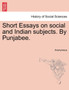 Short Essays on Social and Indian Subjects. by Punjabee.
