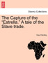 The Capture of the "Estrella." a Tale of the Slave Trade.