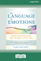 The Language of Emotions : What Your Feelings Are Trying to Tell You (16pt Large Print Edition)