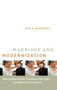 Marriage and Modernization : How Globalization Threatens Marriage and What to Do About it
