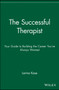 The Successful Therapist : Your Guide to Building the Career You've Always Wanted