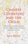 Chinese Literature and the Child : Children and Childhood in Late-Twentieth-Century Chinese Fiction
