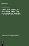 English Speech Rhythm and the Foreign Learner