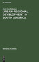 Urban-regional Development in South America : A Process of Diffusion and Integration