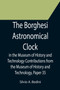 The Borghesi Astronomical Clock in the Museum of History and Technology Contributions from the Museum of History and Technology, Paper 35