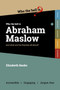 Who the Hell is Abraham Maslow? : And what are his theories all about?