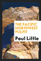 The Pacific Northwest Pulpit by Paul Little - Paperback