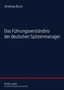 Das Fuehrungsverstaendnis Der Deutschen Spitzenmanager : Eine Empirische Studie Zur Soziologie Der Fuehrung