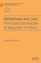 Fatherhood and Love : The Social Construction of Masculine Emotions