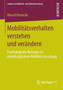 Mobilitatsverhalten verstehen und verandern : Psychologische Beitrage zur interdisziplinaren Mobilitatsforschung