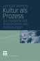 Kultur als Prozess : Zur Dynamik des Aushandelns von Bedeutungen