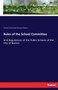 Rules of the School Committee : And Regulations of the Public Schools of the City of Boston