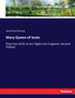 Mary Queen of Scots : from her birth to her flight into England. Second Edition