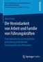 Die Vereinbarkeit von Arbeit und Familie von Fuhrungskraften : Eine theoretische und empirische Betrachtung individueller Ansatzpunkte und Potenziale