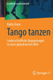 Tango tanzen : Leidenschaftliche Begegnungen in einer globalisierten Welt : 64 Tango tanzen : Leidenschaftliche Begegnungen in einer globalisierten Welt : 64