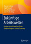 Zukunftige Arbeitswelten : Facetten guter Arbeit, beruflicher Qualifizierung und sozialer Sicherung Zukunftige Arbeitswelten : Facetten guter Arbeit, beruflicher Qualifizierung und sozialer Sicherung
