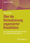 UEber die Normalisierung organisierter Brutalitaten : Eine organisationssoziologische Analyse der Euthanasieanstalt Hadamar