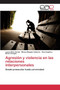 Agresion y violencia en las relaciones interpersonales